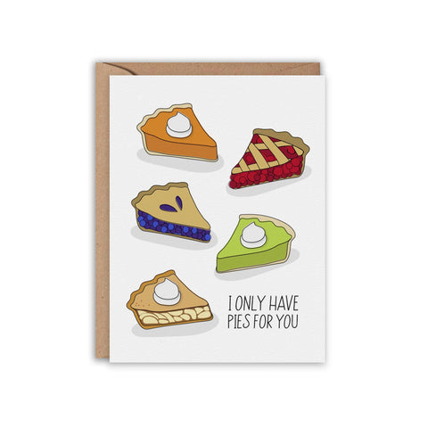I only have PIES for you Greeting Card